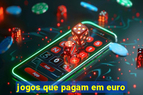 jogos que pagam em euro